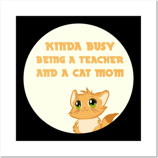 kinda busy being a teacher and a cat mom Posters and Art